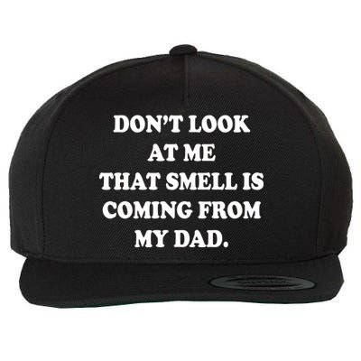 Don't Look At Me That Smell Is Coming From My Dad Wool Snapback Cap