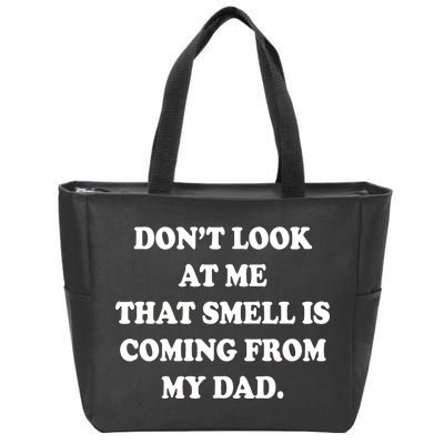 Don't Look At Me That Smell Is Coming From My Dad Zip Tote Bag