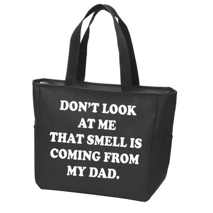 Don't Look At Me That Smell Is Coming From My Dad Zip Tote Bag