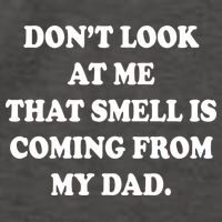 Don't Look At Me That Smell Is Coming From My Dad Vector Backpack