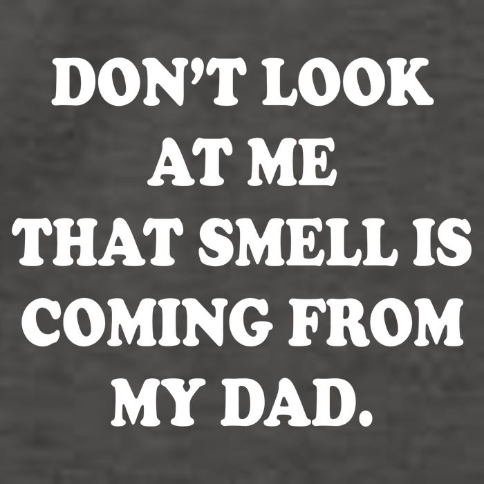 Don't Look At Me That Smell Is Coming From My Dad Vector Backpack