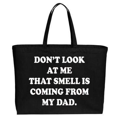 Don't Look At Me That Smell Is Coming From My Dad Cotton Canvas Jumbo Tote