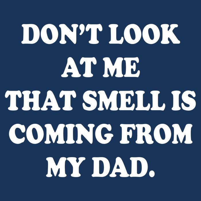 Don't Look At Me That Smell Is Coming From My Dad Infant Baby Jersey Bodysuit