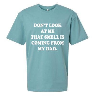 Don't Look At Me That Smell Is Coming From My Dad Sueded Cloud Jersey T-Shirt