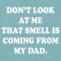 Don't Look At Me That Smell Is Coming From My Dad Sueded Cloud Jersey T-Shirt