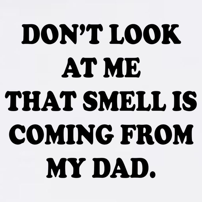 Don't Look At Me That Smell Is Coming From My Dad Garment-Dyed Sweatshirt