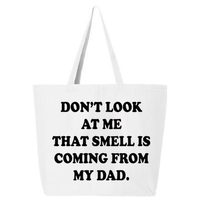 Don't Look At Me That Smell Is Coming From My Dad 25L Jumbo Tote