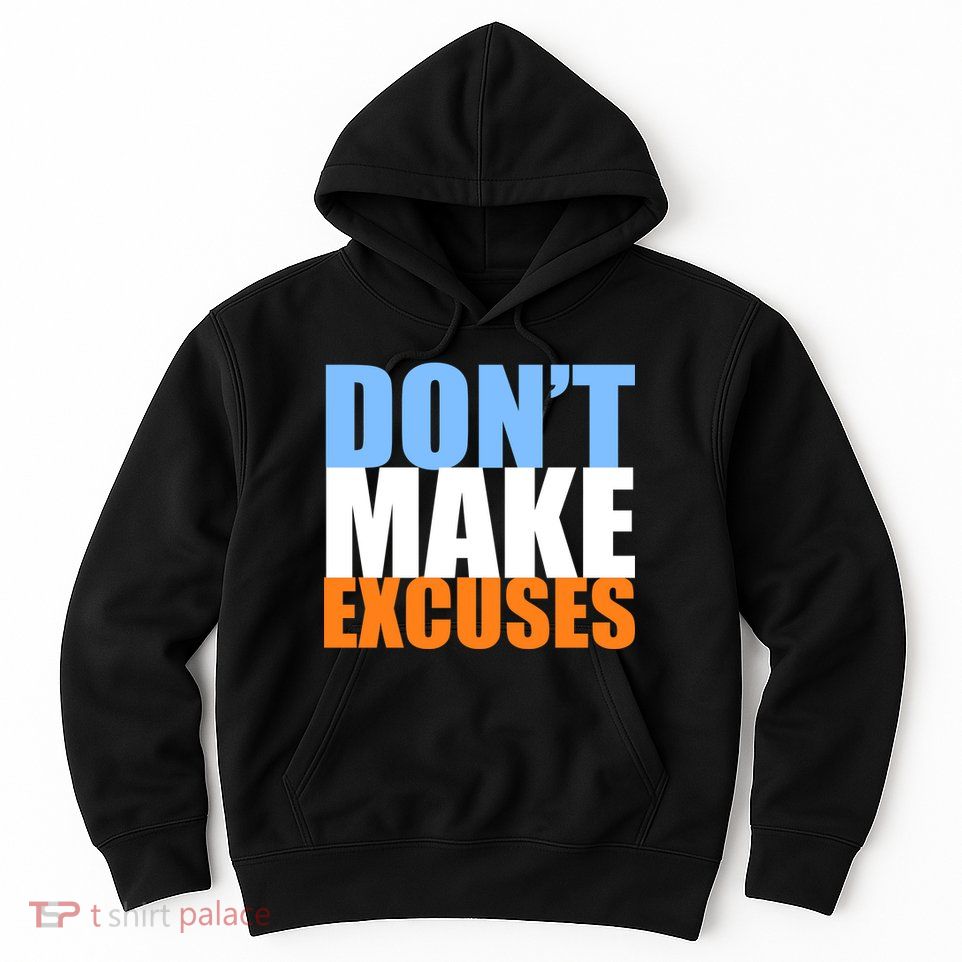 Don't Make Excuses Hoodie