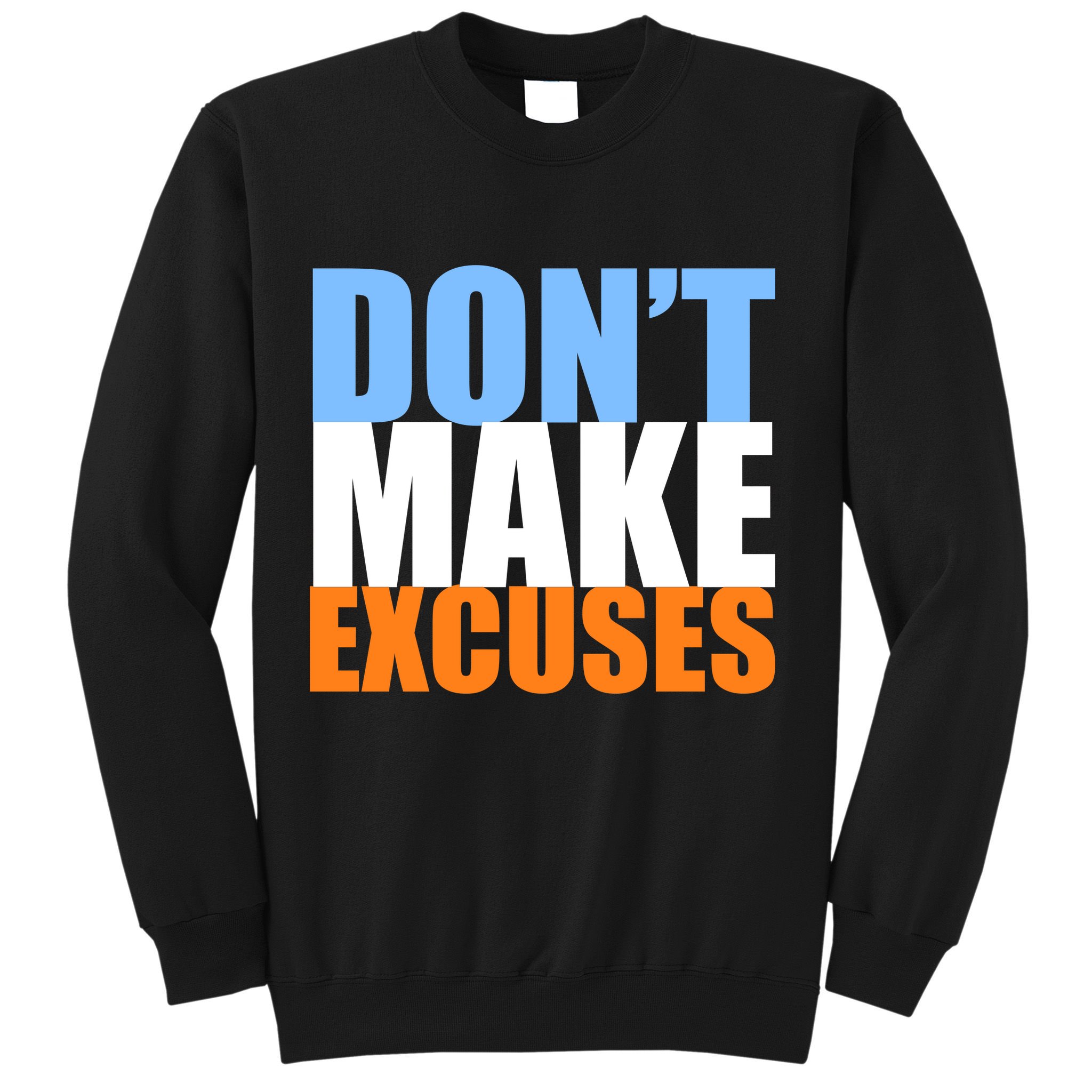 Don't Make Excuses Sweatshirt