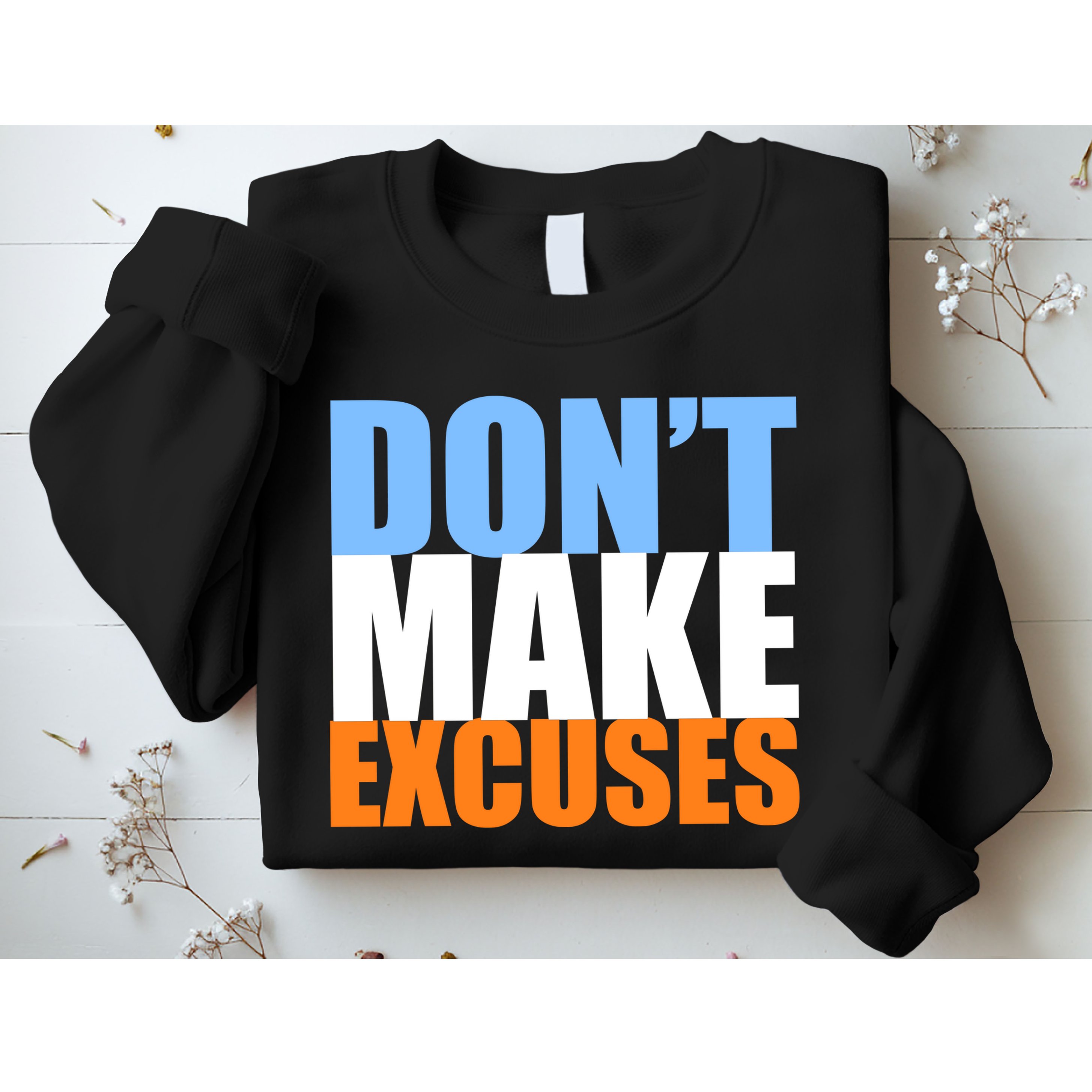 Don't Make Excuses Sweatshirt