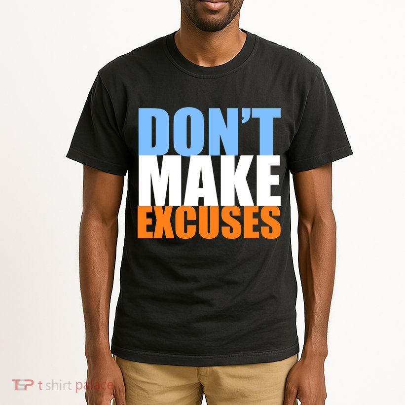 Don't Make Excuses Tall T-Shirt