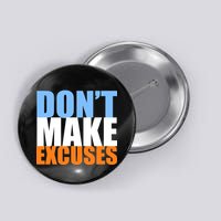 Don't Make Excuses Button