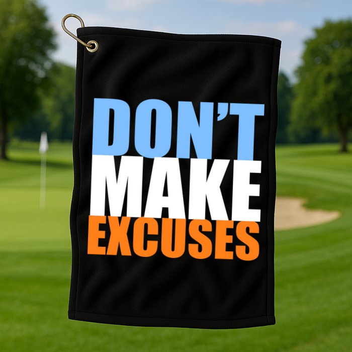 Don't Make Excuses Golf Towel