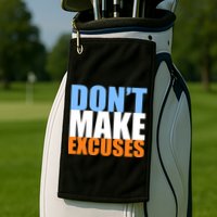 Don't Make Excuses Golf Towel