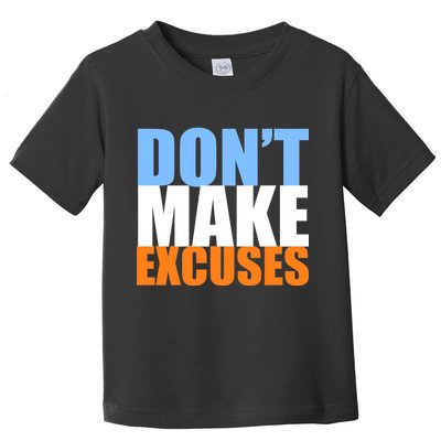 Don't Make Excuses Toddler T-Shirt