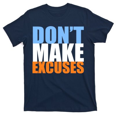 Don't Make Excuses T-Shirt