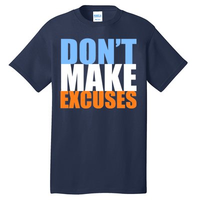 Don't Make Excuses Tall T-Shirt