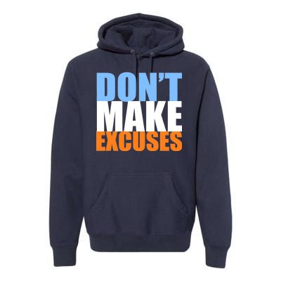 Don't Make Excuses Premium Hoodie