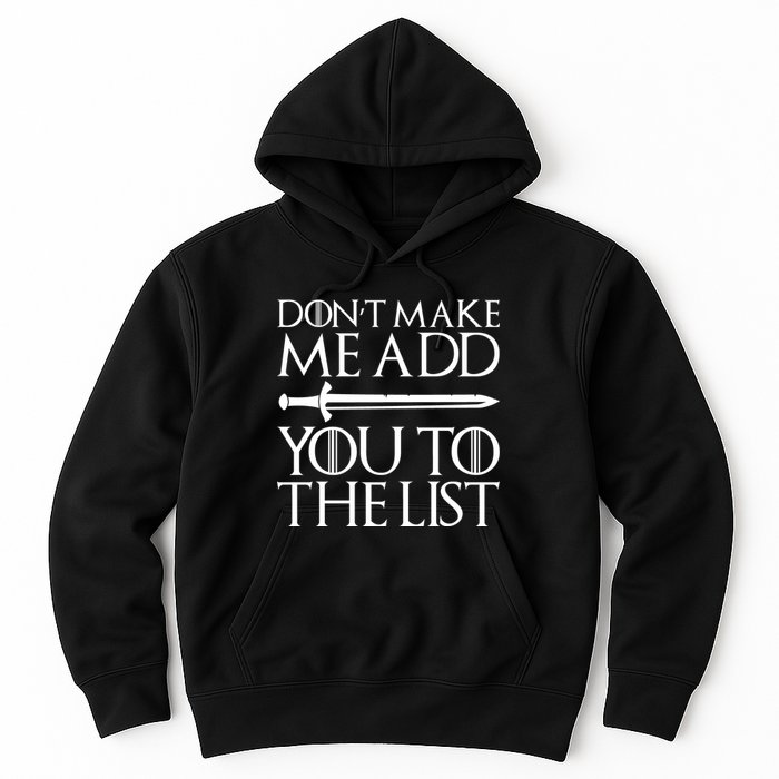 Don't Make Me Add  You To The List Hoodie