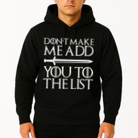 Don't Make Me Add  You To The List Hoodie