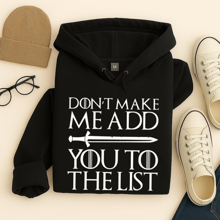 Don't Make Me Add  You To The List Hoodie