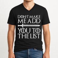 Don't Make Me Add  You To The List V-Neck T-Shirt