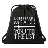 Don't Make Me Add  You To The List Drawstring Bag