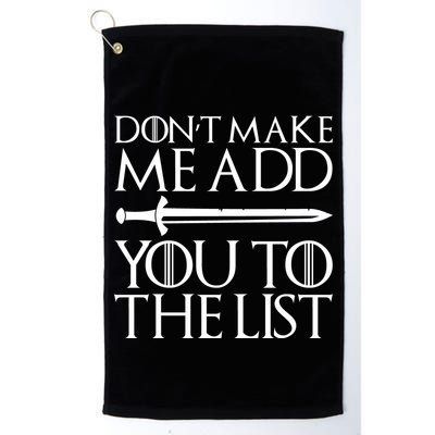 Don't Make Me Add  You To The List Golf Towel