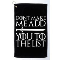 Don't Make Me Add  You To The List Golf Towel
