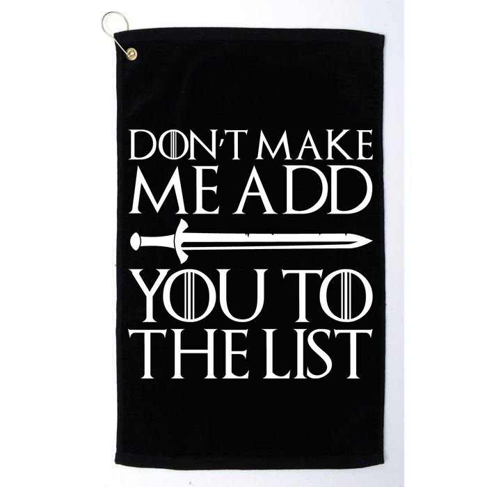 Don't Make Me Add  You To The List Golf Towel