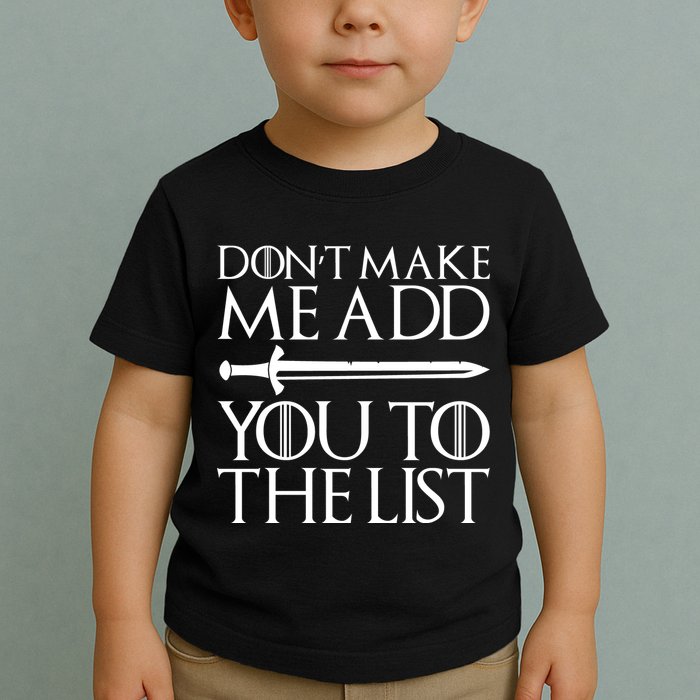 Don't Make Me Add  You To The List Toddler T-Shirt