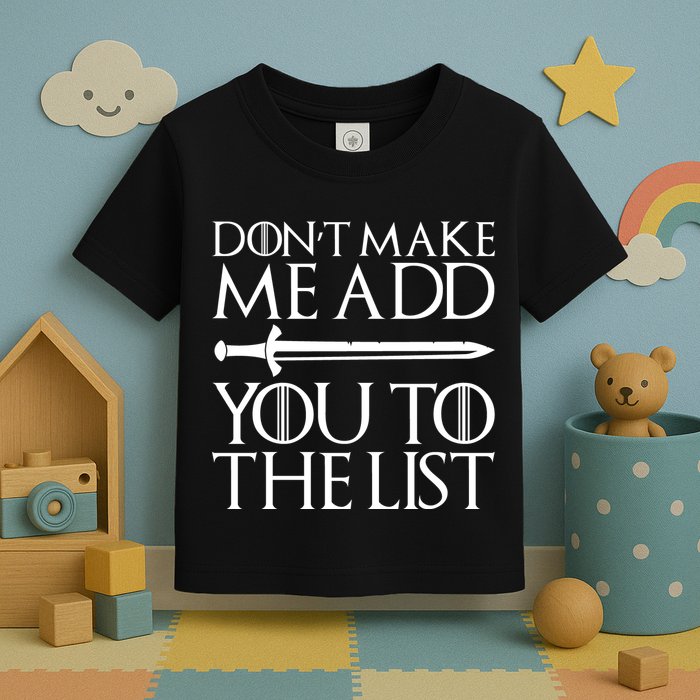 Don't Make Me Add  You To The List Toddler T-Shirt