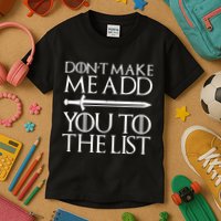 Don't Make Me Add  You To The List Kids T-Shirt