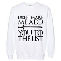 Don't Make Me Add  You To The List Garment-Dyed Sweatshirt