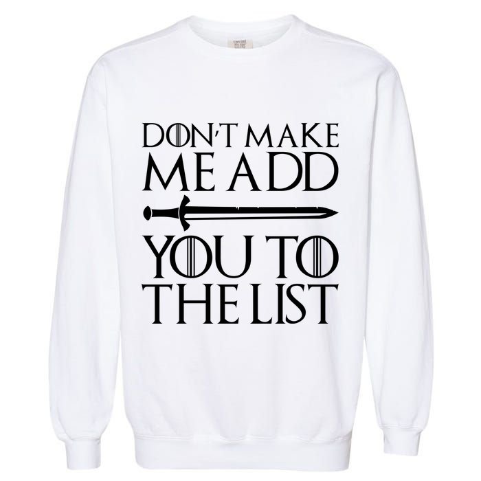 Don't Make Me Add  You To The List Garment-Dyed Sweatshirt