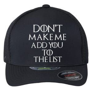 Don't Make Me Add You To The List Flexfit Unipanel Trucker Cap