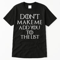 Don't Make Me Add You To The List Tall T-Shirt