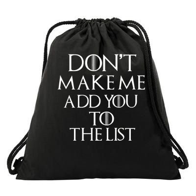 Don't Make Me Add You To The List Drawstring Bag