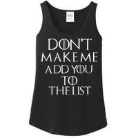 Don't Make Me Add You To The List Ladies Essential Tank