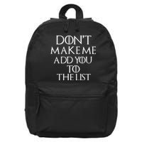 Don't Make Me Add You To The List 16 in Basic Backpack