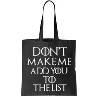 Don't Make Me Add You To The List Bag