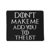 Don't Make Me Add You To The List Mousepad