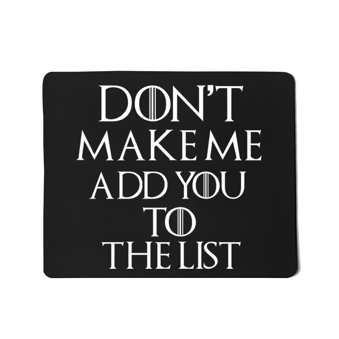 Don't Make Me Add You To The List Mousepad