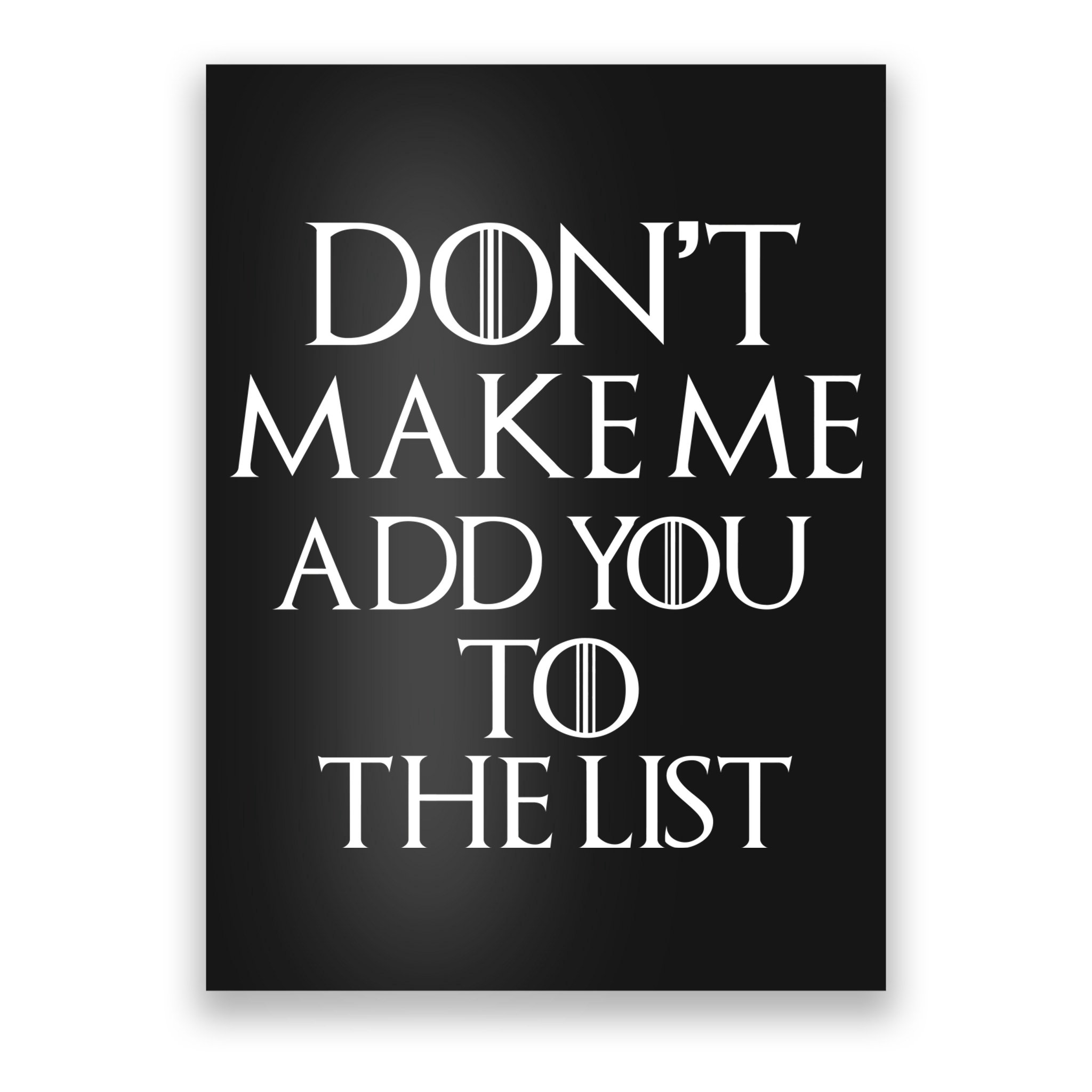 Don't Make Me Add You To The List Poster