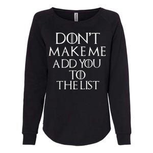 Don't Make Me Add You To The List Womens California Wash Sweatshirt