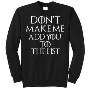 Don't Make Me Add You To The List Tall Sweatshirt