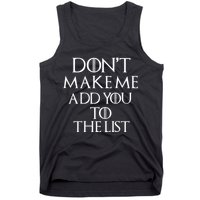 Don't Make Me Add You To The List Tank Top