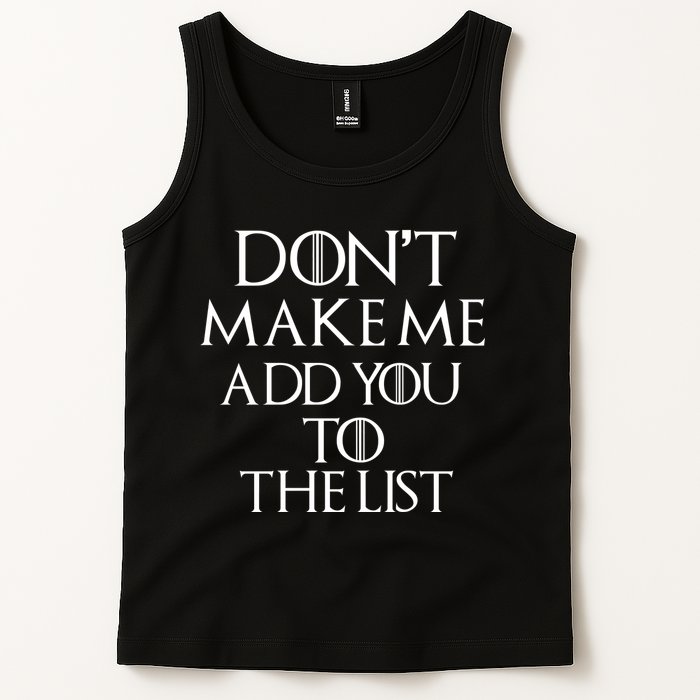 Don't Make Me Add You To The List Tank Top