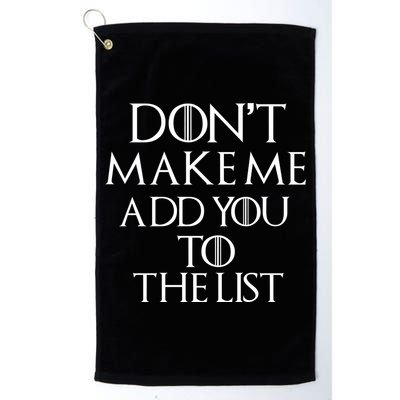 Don't Make Me Add You To The List Golf Towel