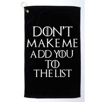 Don't Make Me Add You To The List Golf Towel